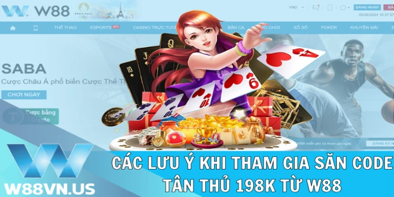 Đăng Ký Nhận 198K Miễn Phí Chơi Game W88 Thả Ga 2 Lưu ý khi để đăng ký săn code tân thủ 198k thành công